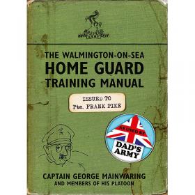 The Walmington-on-Sea Home Guard Training Manual